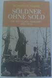 Söldner ohne Sold. Die deutschen Freikorps 1918 - 1923.