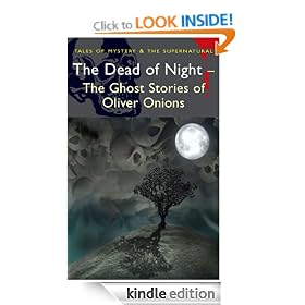 The Dead of Night: The Ghost Stories of Oliver Onions (Tales of Mystery & the Supernatural)