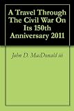 A Travel Through The Civil War On Its 150th Anniversary 2011