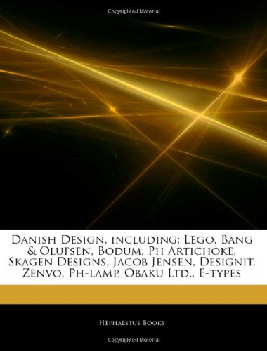 Hephaestus Books Articles on Danish Design, Including: Lego, Bang & Olufsen, Bodum, PH Artichoke, Skagen Designs, Jacob Jensen, Designit, Zenvo, P ...