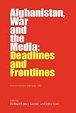 Afghanistan, war and the media : deadlines and frontlines