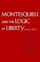 Montesquieu and the Logic of Liberty: War, Religion, Commerce, Climate, Terrain, Technology, Uneasiness of Mind, the Spirit of Political Vigilance, and the Foundations of the Modern Republic