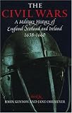 The Civil Wars: A Military History of England, Scotland, and Ireland 1638-1660