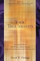 Your True Identity: Integrating Spiritual Principles and Psychology With Your Life