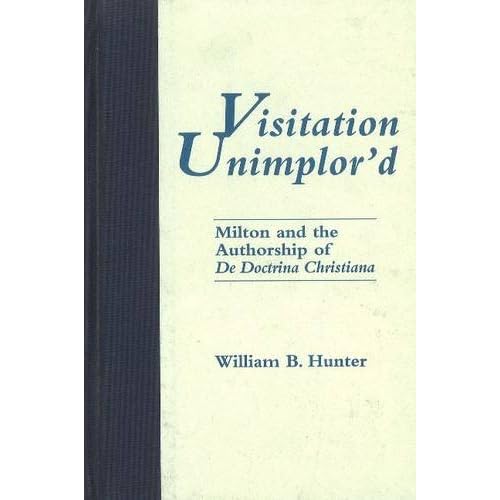 Visitation Unimplor'D: Milton and the Authorship of De Doctrina Christiana (Medieval and Renaissance Literary Studies)