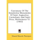 Customary Of The Benedictine Monasteries Of Saint Augustine,... by Edward Maunde Thompson