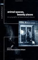 Animal Spaces, Beastly Places: New Geographies of Human-animal Relations (Critical geography series)