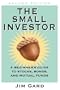 The Small Investor: A Beginner's Guide to Stocks, Bonds, and Mututal Funds
