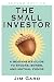 The Small Investor: A Beginner's Guide to Stocks, Bonds, and Mututal Funds