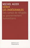 G�rer les ind�sirables : Des camps de r�fugi�s au gouvernement humanitaire