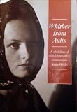 Whither from Aulis : a childhood autobiography