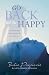 Go Back and Be Happy: A devastating brain injury left Julie at the gates of heaven . . .
