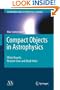 Compact Objects in Astrophysics: White Dwarfs, Neutron Stars and Black Holes (Astronomy and Astrophysics Library)