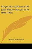 Biographical Memoir of John Wesley Powell, 1834-1902 (1915)