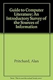 A guide to computer literature : an introductory survey of the sources of information