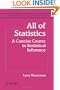 All of Statistics: A Concise Course in Statistical Inference (Springer Texts in Statistics)