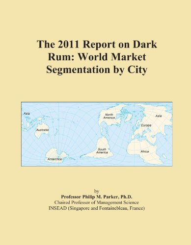 The 2011 Report on Dark Rum: World Market Segmentation by City