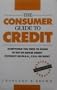 The Consumer Guide to Credit: Everything You Need to Know to Get or Repair Credit (Without An M.B.a., C.P.a. Or Bmw)