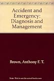 Accident and emergency : diagnosis and management