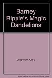 Barney Bipple's magic dandelions