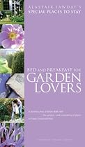 Bed and Breakfast for Garden Lovers (Alastair Sawday's Special Places to Stay)