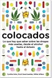 Colocados Buzzed: Lo que hay que saber sobre las drogas mas consumidas, desde el alcohol hasta el extasis The Straight Facts About the Most Used and Abused Drugs from