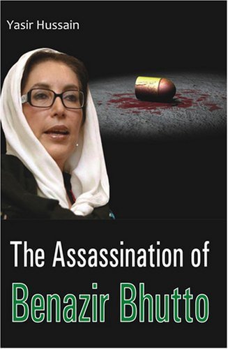 The Assassination of Benazir Bhutto by Yasir Hussain (2008-07-30)