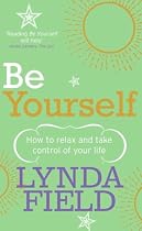 Be Yourself: How to Relax and Take Control of Your Life
