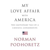 my love affair with america the cautionary tale of a cheerful conservative