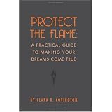 Protect the Flame: A Practical Guide to Making Your Dreams Come True