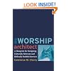 Worship Architect, The: A Blueprint for Designing Culturally Relevant and Biblically Faithful Services