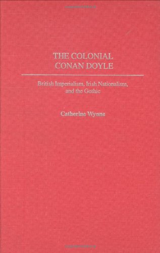 The Colonial Conan Doyle: British Imperialism, Irish Nationalism, and the Gothic (Contributions to the Study of World Literature)