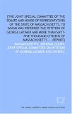 [The Joint Special Committee of the Senate and House of Representatives of the state of Massachusetts, to whom was referred the petition of George ... citizens of Massachusetts ... report]