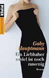 Ein Liebhaber zuviel ist noch zuwenig: Roman - Gaby Hauptmann