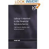 Labour Unionism in the Financial Services Sector: Fighting for Rights and Representation'