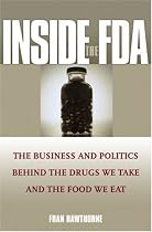 Inside the FDA: The Business and Politics Behind the Drugs We Take and the Food We Eat