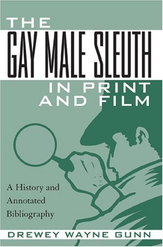 The Gay Male Sleuth in Print and Film: A History and Annotated Bibliography