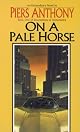 On a Pale Horse (Incarnations of Immortality, Bk. 1) by Piers Anthony