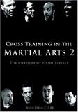  : Cross Training in the Martial Arts 2: The Anatomy of Hand Strikes