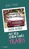 Unser Alfred - Aus dem Leben eines Trabis - Jens Voigt