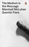 The Medium is the Massage: An Inventory of Effects (Penguin Modern Classics)