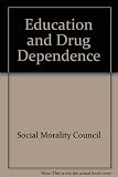 Education and drug dependence : a report presented to the Social Morality Council