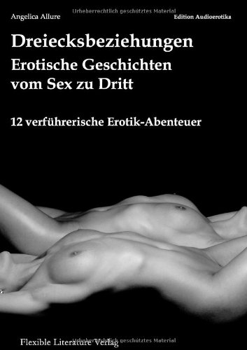 Dreiecksbeziehungen: Erotische Geschichten vom Sex zu Dritt