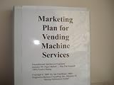 Marketing Plan for Vending Machine Business (Fill-n-the-Blank Vending Machine Business Marketing Plan, Volume 1 - Vending Machine Marketing Plan)