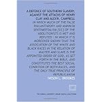A Defence of southern slavery, against the attacks of Henry Clay and Alex'r. Campbell: in which much of the false philanthropy and mawkisk sentimeetalism ... of master and slave is the appointed order o book cover
