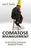 Comatose Management: Six Short Stories of Destructive Management Practices (Volume 1)