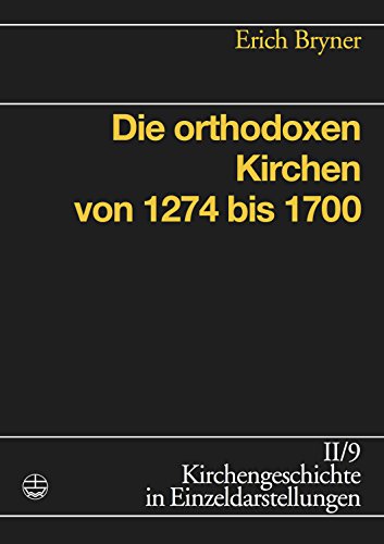 Die orthodoxen Kirchen von 1274 bis 1700 (Kirchengeschichte in Einzeldarstellungen 9) (German Edition)