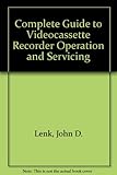 Complete guide to videocassette recorder operation and servicing
