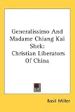 Generalissimo And Madame Chiang Kai Shek: Christian Liberators Of China