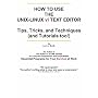 How To Use the UNIX-LINUX vi Text Editor: Tips, Tricks, and Techniques (And Tutorials Too!)